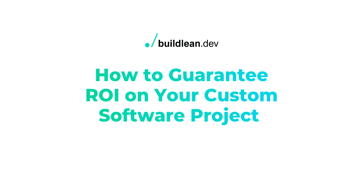 How to Guarantee ROI on Your Custom Software Project